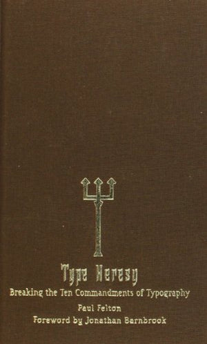 The Ten Commandments of Typography/Type Heresy: Breaking the Ten Commandments of Typography,Used