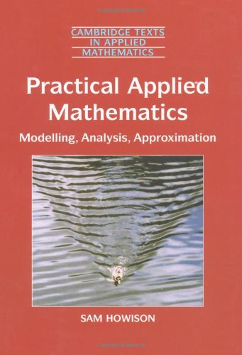 Practical Applied Mathematics: Modelling, Analysis, Approximation (Cambridge Texts in Applied Mathematics, Series Number 38),Used