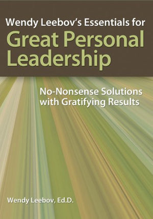 Wendy Leebovs Essentials for Great Personal Leadership Wendy Leebovs Essentials for Great Personal Leadership: NoNonsense Solut,Used