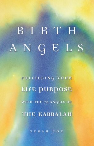 Birth Angels: Fulfilling Your Life Purpose And Potential With The 72 Angels Of The Kabbalah,New
