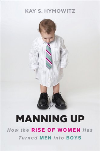 Manning Up: How The Rise Of Women Has Turned Men Into Boys-new