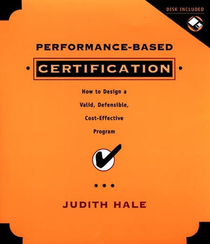 Performancebased Certification : How To Design A Valid, Defensible, And Cost Effective Program