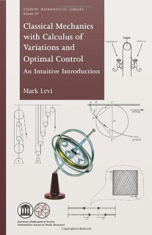 Classical Mechanics With Calculus Of Variations And Optimal Control: An Intuitive Introduction (Student Mathematical Library) (S-new,New