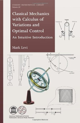 Classical Mechanics With Calculus Of Variations And Optimal Control: An Intuitive Introduction (Student Mathematical Library) (S-new,New