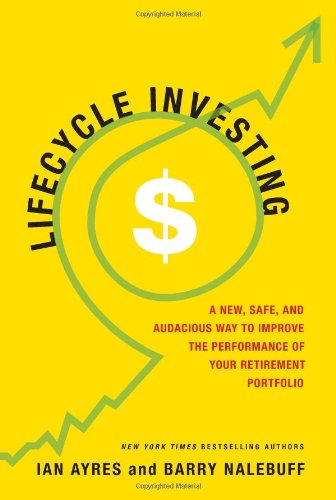 Lifecycle Investing: A New, Safe, And Audacious Way To Improve The Performance Of Your Retirement Portfolio