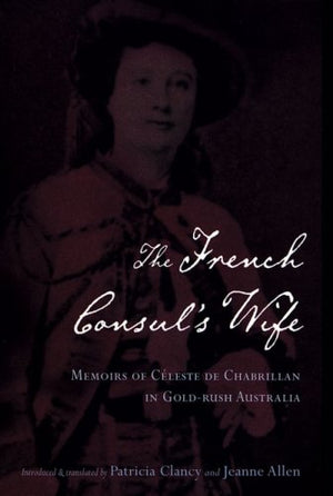 The French Consul's Wife: Memoirs of Cleste de Chabrillan in GoldRush Australia (Miegunyah Press Second Series),Used