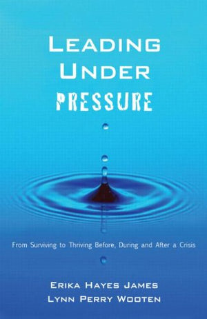 Leading Under Pressure: From Surviving to Thriving Before, During, and After a Crisis,New