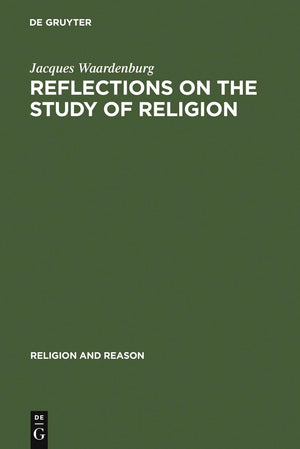Reflections On The Study Of Religion: Including An Essay On The Work Of Gerardus Van Der Leeuw (Religion And Reason, 15),New