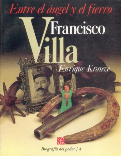 Biograf? del poder, 4 : Francisco Villa, entre el ?gel y el fierro (Biographies of Power) (Spanish Edition),Used