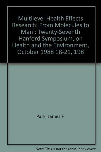 Multilevel Health Effects Research: From Molecules To Man : Twentyseventh Hanford Symposium, On Health And The Environment, Oct,Used