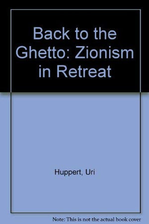 Back to the Ghetto: Zionism in Retreat,Used