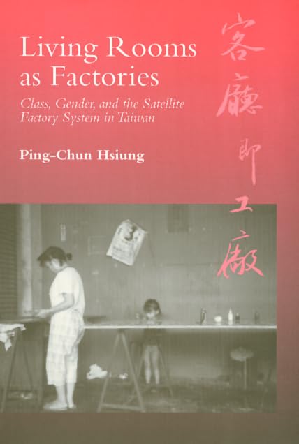 Living Rooms As Factories: Class, Gender, And The Satelite Factory System In Taiwan,Used