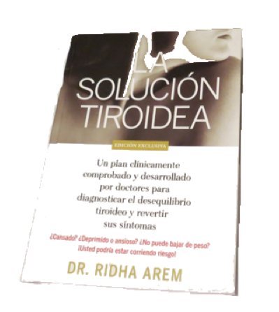 La Solucion Tiroidea: Un Plan Clinicamente Comprobado Y Desarrollado Por Doctores Para Diagnosticar El Desequilibrio Tiroideo Y,Used