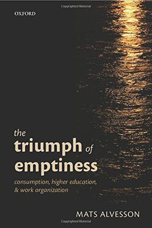 The Triumph of Emptiness: Consumption, Higher Education, And Work Organization,Used