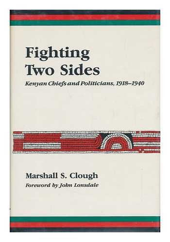 Fighting Two Sides: Kenyan Chiefs and Politicians, 19181940,Used