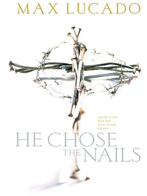 He Chose the Nails: What God Did to Win Your Heart,Used