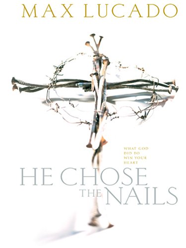 He Chose the Nails: What God Did to Win Your Heart,Used