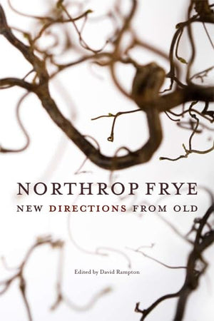 Northrop Frye: New Directions from Old (Reappraisals: Canadian Writers),Used
