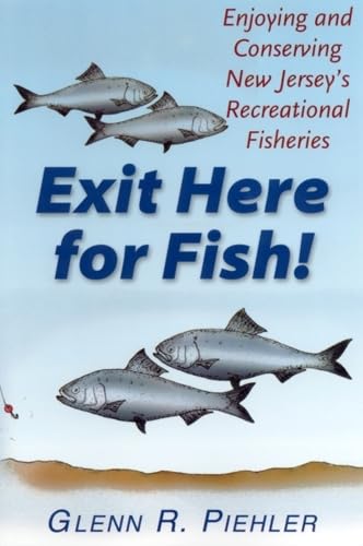 Exit Here For Fish!: Enjoying And Conserving New Jersey'S Recreational Fisheries,New