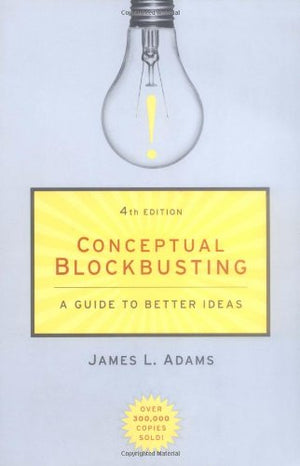 Conceptual Blockbusting: A Guide To Better Ideas,New