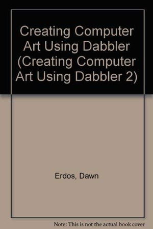 Creating Computer Art: Using Dabbler,Used