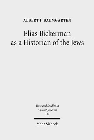 Elias Bickerman as a Historian of the Jews: A Twentieth Century Tale (Texts and Studies in Ancient Judaism),Used