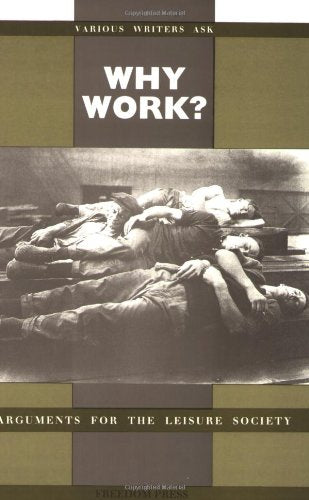 Why Work?: Arguments For The Leisure Society,Used