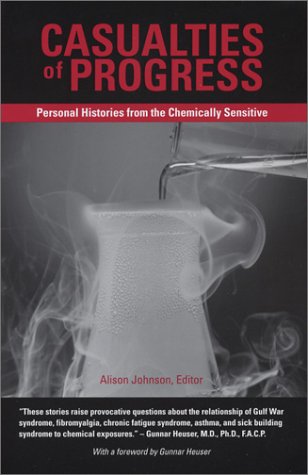 Casualties Of Progress : Personal Histories From The Chemically Sensitive,New