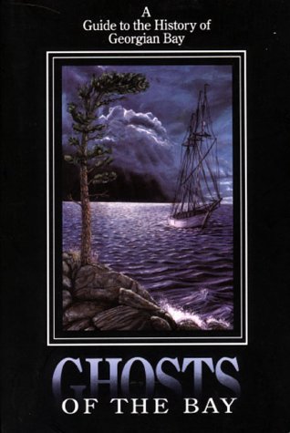 Ghosts of the Bay: A Guide to the History of Georgian Bay,Used