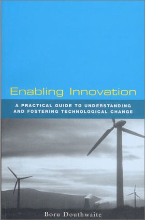 Enabling Innovation: A Practical Guide to Understanding and Fostering Technological Change,Used