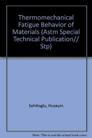 Thermomechanical Fatigue Behavior of Materials (Astm Special Technical Publication)