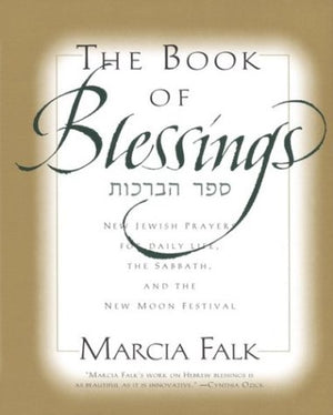 The Book Of Blessings: New Jewish Prayers For Daily Life, The Sabbath, And The New Moon Festival