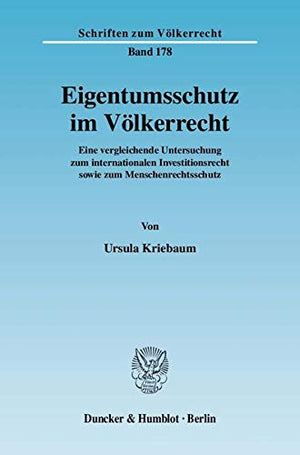 Eigentumsschutz Im Volkerrecht: Eine Vergleichende Untersuchung Zum Internationalen Investitionsrecht Sowie Zum Menschenrechtssc,New