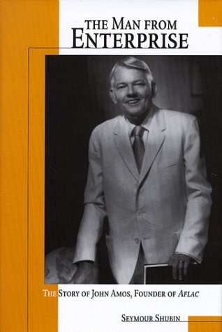 The Man from Enterprise: The Story of John B. Amos, Founder of Aflac,Used