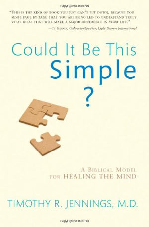 Could It Be This Simple?: A Biblical Model for Healing the Mind,New