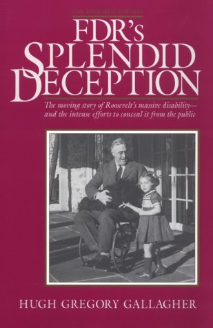 FDR's Splendid Deception: The Moving Story of Roosevelt's Massive DisabilityAnd the Intense Efforts to Conceal It from the Publ,Used