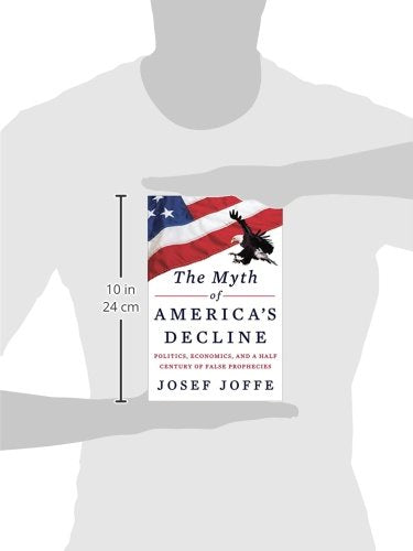 The Myth of America's Decline: Politics, Economics, and a Half Century of False Prophecies,Used