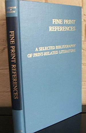 Fine Print References: A Selected Bibliography of PrintRelated Literature (Print Reference Series),Used