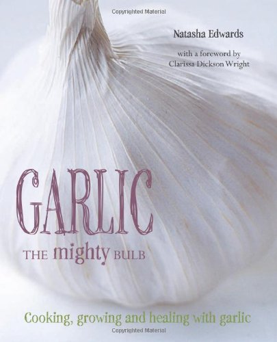 Garlic The Mighty Bulb: Cooking, Growing and Healing with Garlic,Used