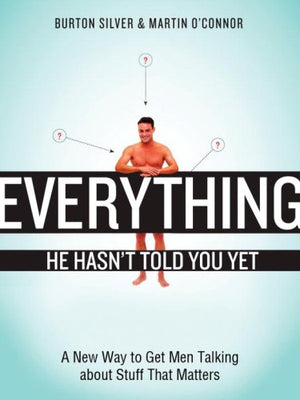 Everything He Hasn't Told You Yet: A New Way to Get Men Talking about Stuff That Matters,Used