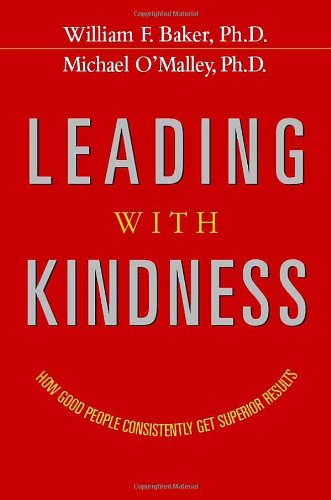 Leading With Kindness: How Good People Consistently Get Superior Results-used
