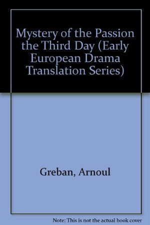Mystery of the Passion the Third Day (Early European Drama Translation Series),New