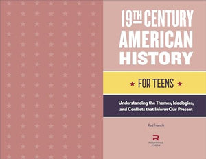 19th Century American History for Teens: Understanding the Themes, Ideologies, and Conflicts that Inform Our Present,Used