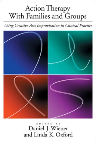 Action Therapy With Families And Groups: Using Creative Arts Improvisation In Clinical Practice