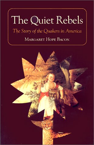 The Quiet Rebels: The Story of the Quakers in America,New