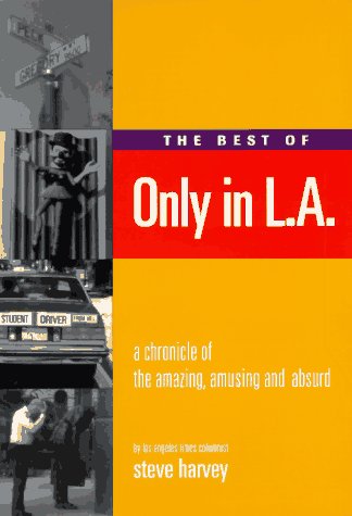 The Best of Only in L.A.: A Chronicle of the Amazing, Amusing and Absurd,Used