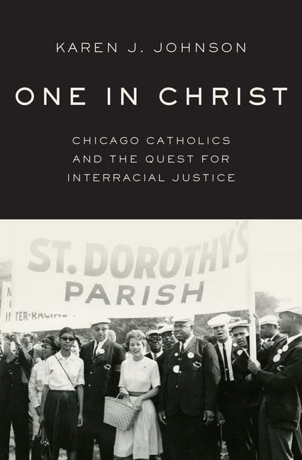 One In Christ: Chicago Catholics And The Quest For Interracial Justice,New