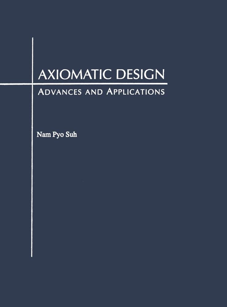 Axiomatic Design: Advances and Applications (MITPappalardo Series in Mechanical Engineering),Used