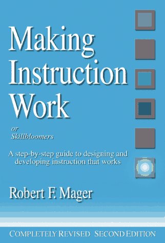 Making Instruction Work: Or Skillbloomers: A StepByStep Guide to Designing and Developing Instruction That Works,New