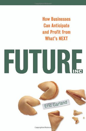 Future, Inc.: How Businesses Can Anticipate And Profit from What's Next,Used